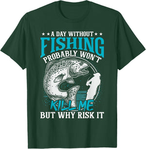 A day without fishing won't kill me but why risk it T-Shirt - T-Shirt | Forest