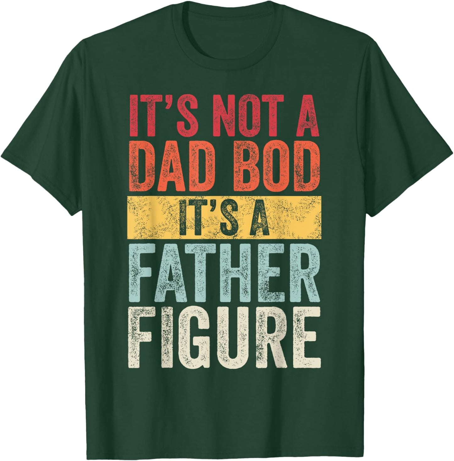 It's Not A Dad Bod It's A Father Figure, Funny Retro Vintage,Short Sleeve T-Shirt - T-Shirt | Forest