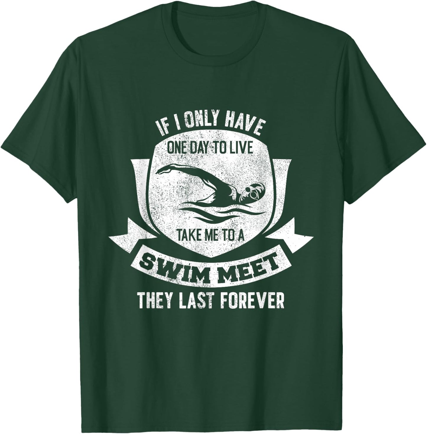 If I Have A Day Take Me To A Swim Meet They Last Forever T-Shirt - T-Shirt | Forest