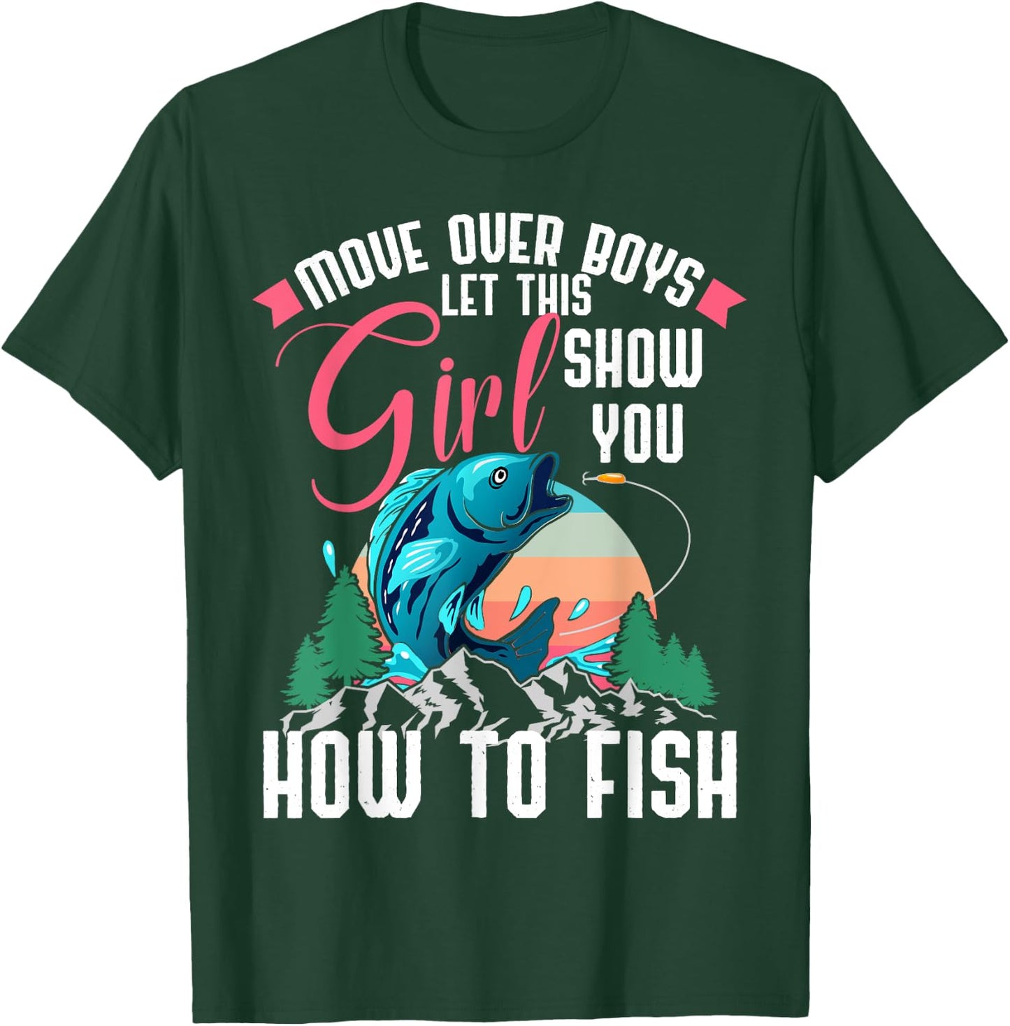 Move Over Boys Let This Girl Show You How To Fish Shirt Gift T-Shirt - T-Shirt | Forest