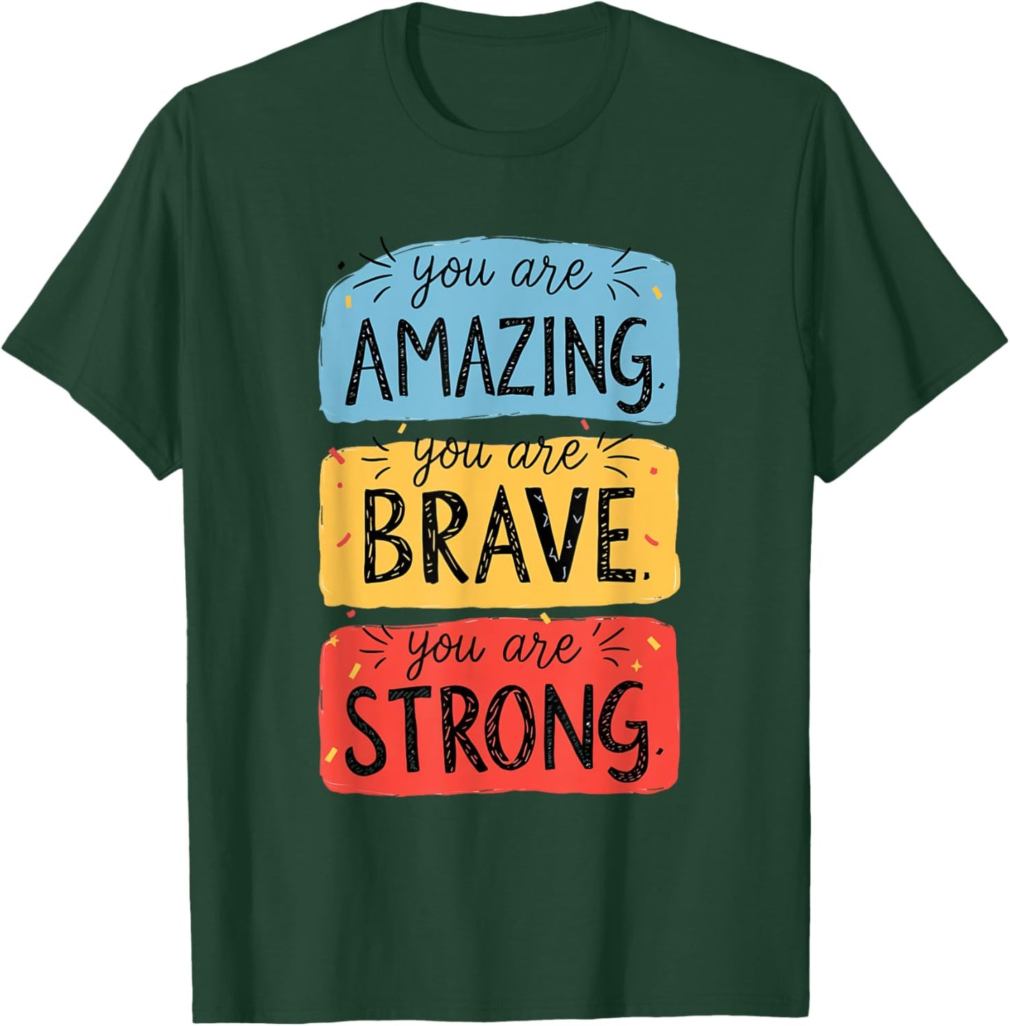 You Are Amazing, Brave, Strong T-Shirt - T-Shirt | Forest
