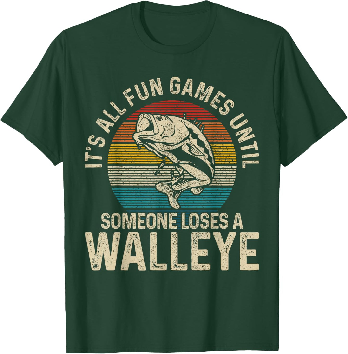 It's All Fun And Games Until Someone Loses A Walleye Fishing T-Shirt - T-Shirt | Forest