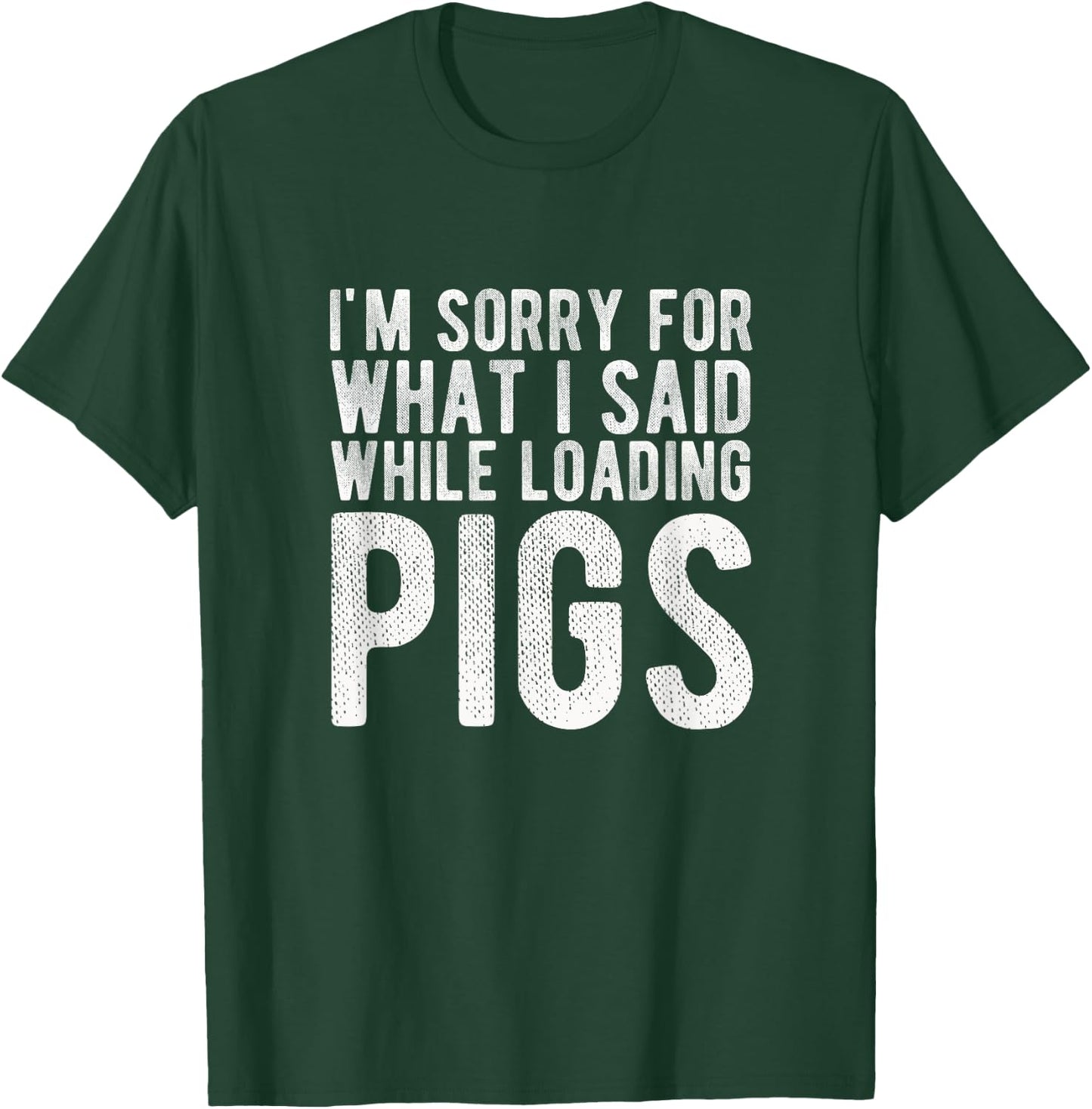 I'm Sorry for What I Said While Loading Pigs Funny Farming T-Shirt - T-Shirt | Forest