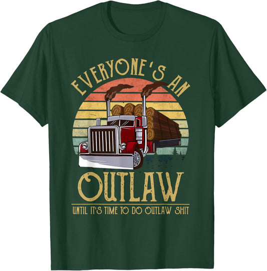 Everyone's An Outlaw Until It's Time To Do Outlaw Shit T-Shirt - T-Shirt | Forest