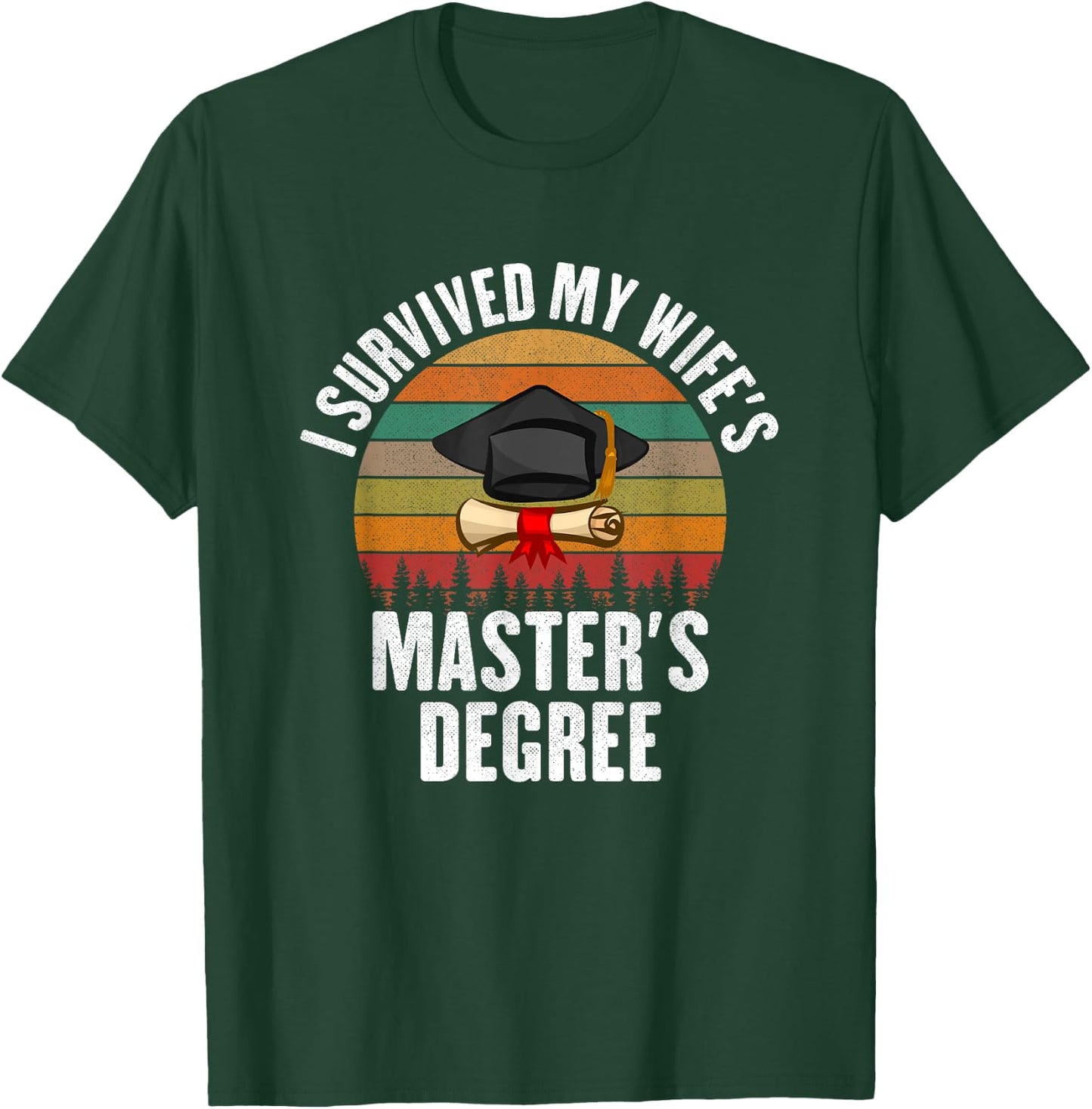 I Survived My Wifes Master's Degree degree graduation T-Shirt - T-Shirt | Forest