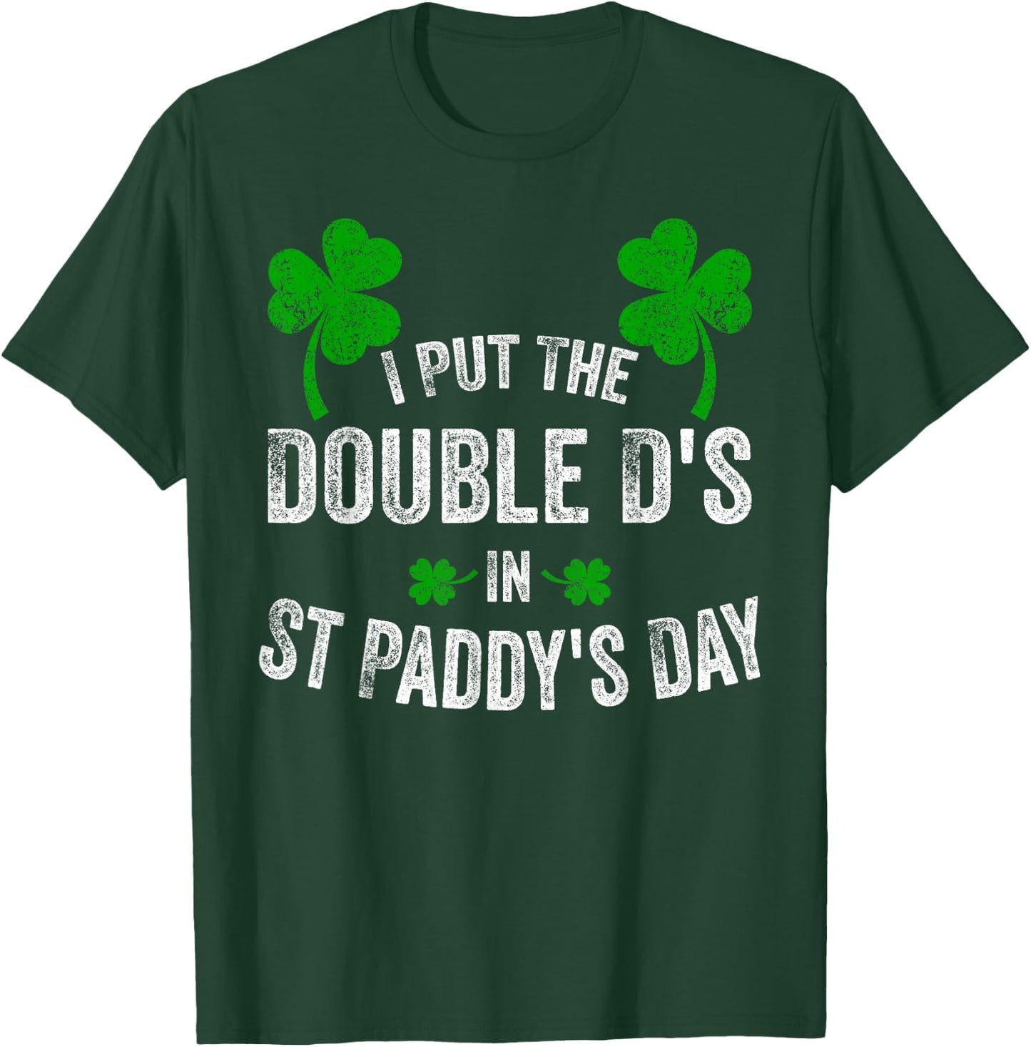 I Put The Double D's In St Paddy's Day Funny Shamrock T-Shirt - T-Shirt | Forest