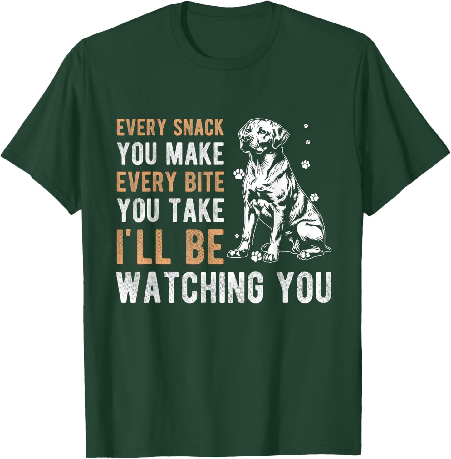 EVERY SNACK YOU MAKE EVERY BITE YOU TAKE Dog Owner T-Shirt - T-Shirt | Forest