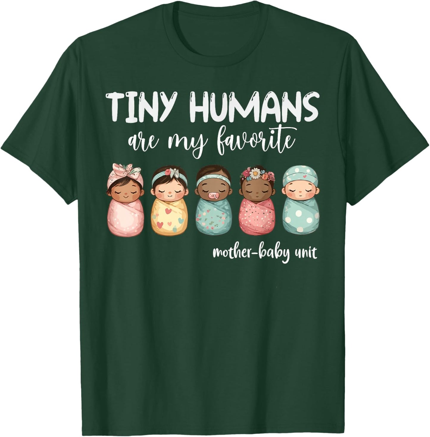 Tiny Humans Are My Favorite NICU Mother Baby Unit Nurse T-Shirt - T-Shirt | Forest