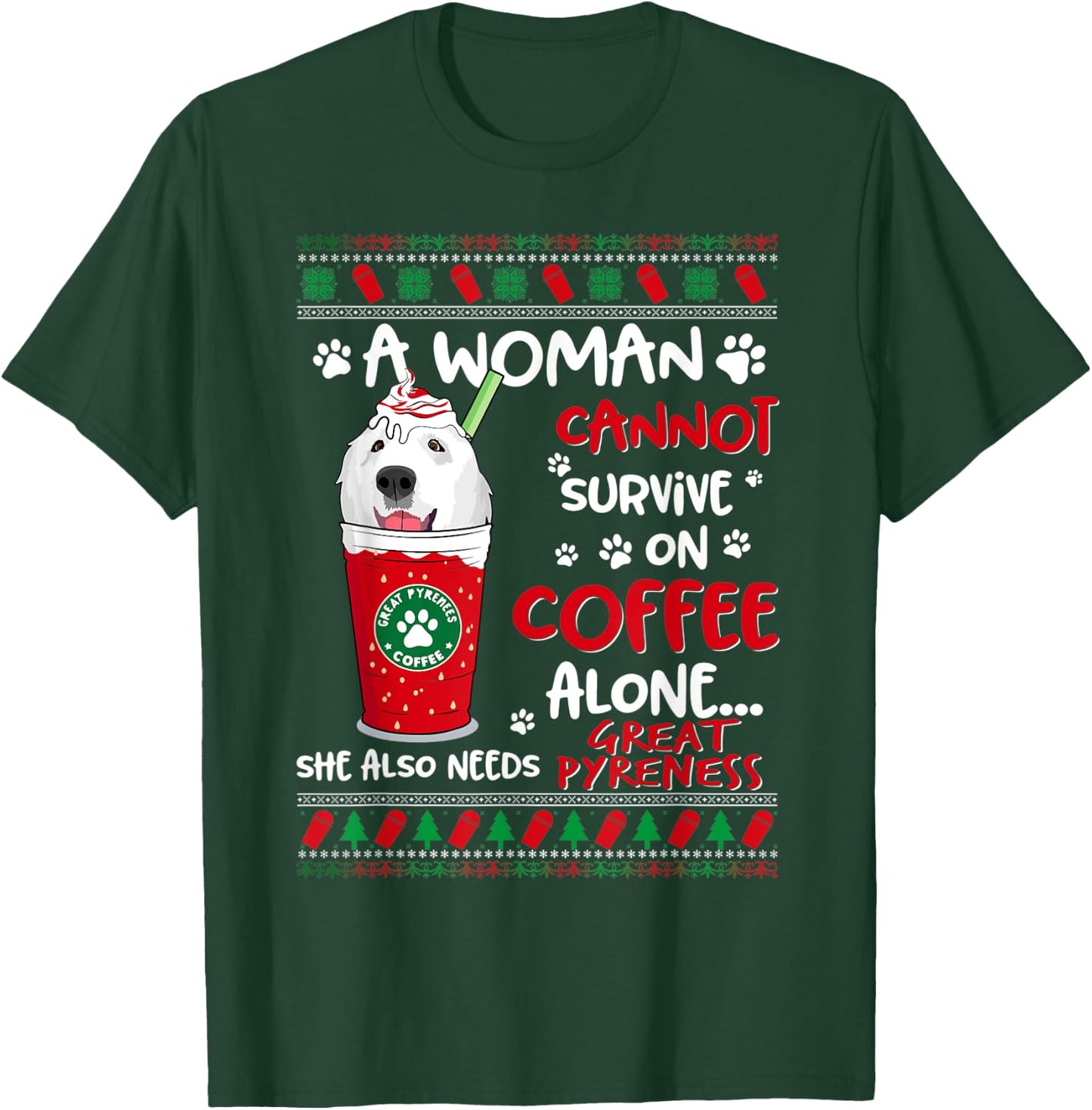 A Woman Cannot Survive On Coffee Alone Great Pyrenees Xmas T-Shirt - T-Shirt | Forest
