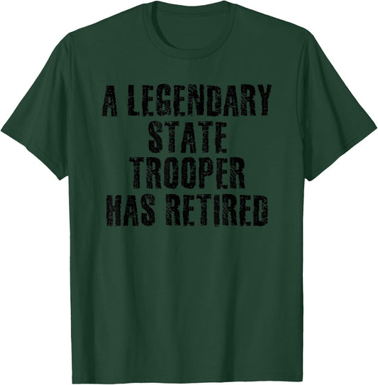 A LEGENDARY STATE TROOPER HAS RETIRED Funny Gift T-Shirt - T-Shirt | Forest