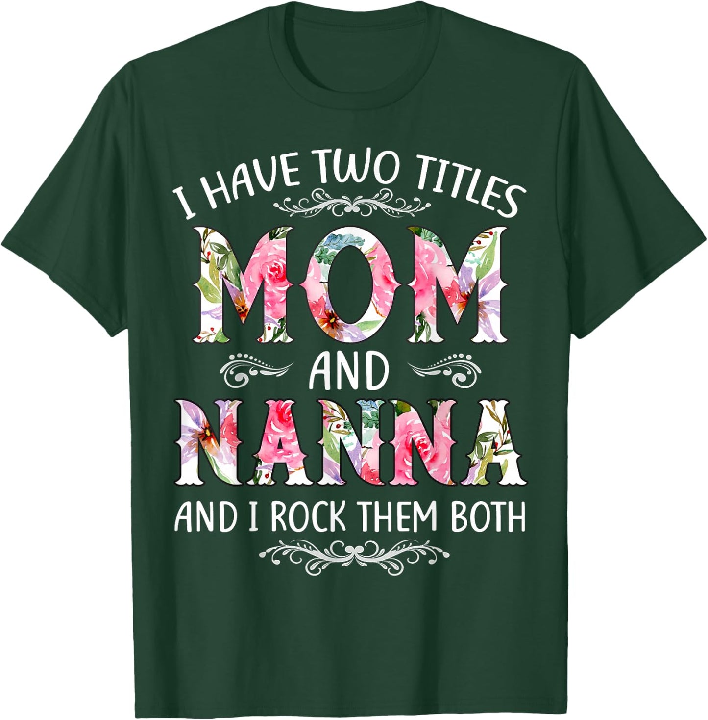 I Have Two Titles Mom And Nanna Funny Mothers Day Gift T-Shirt - T-Shirt | Forest