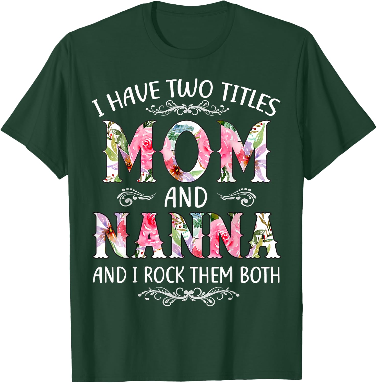 I Have Two Titles Mom And Nanna Funny Mothers Day Gift T-Shirt - T-Shirt | Forest