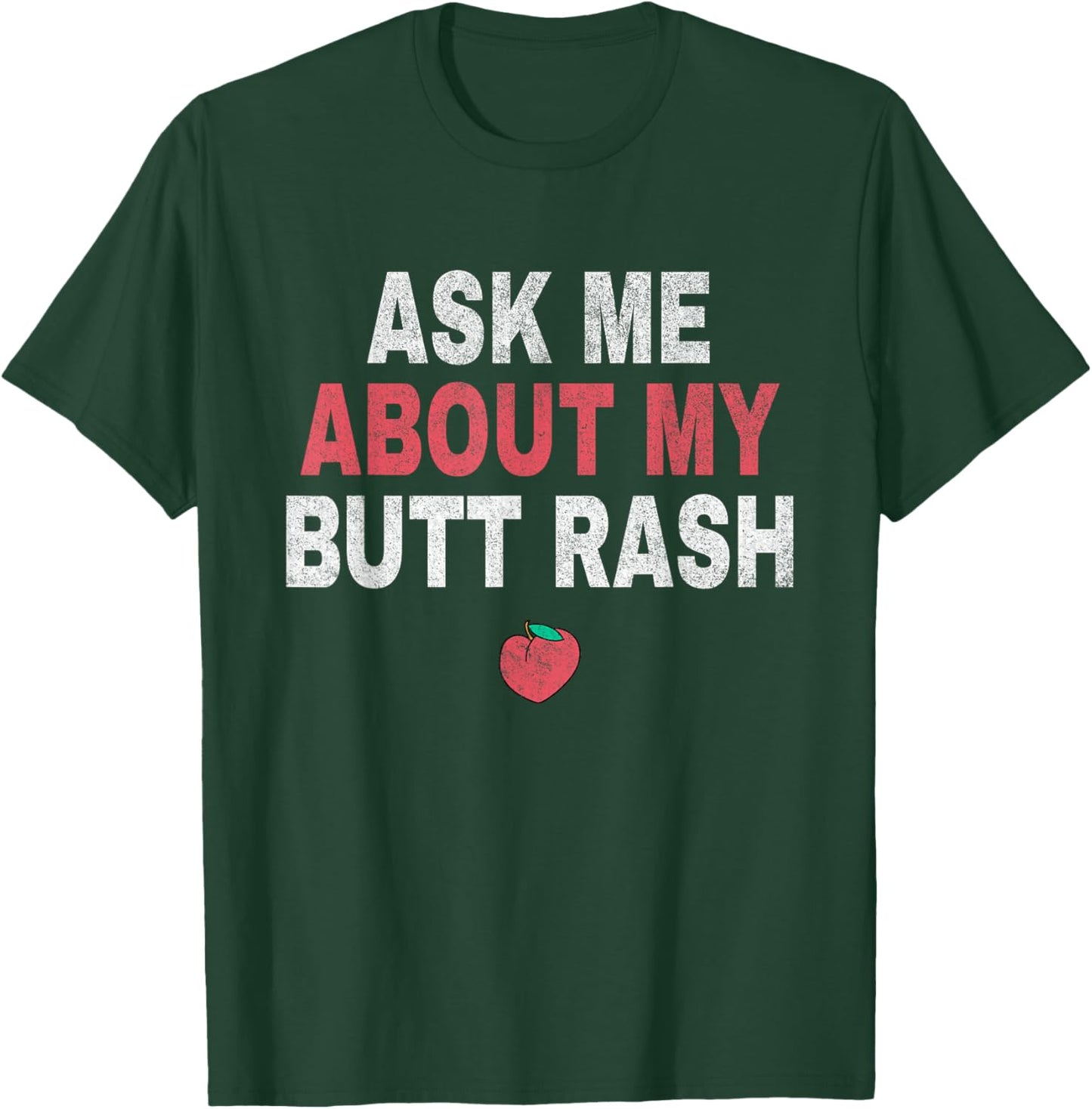 Funny Ask Me About My Butt Rash Embarrassing T-Shirt - T-Shirt | Forest