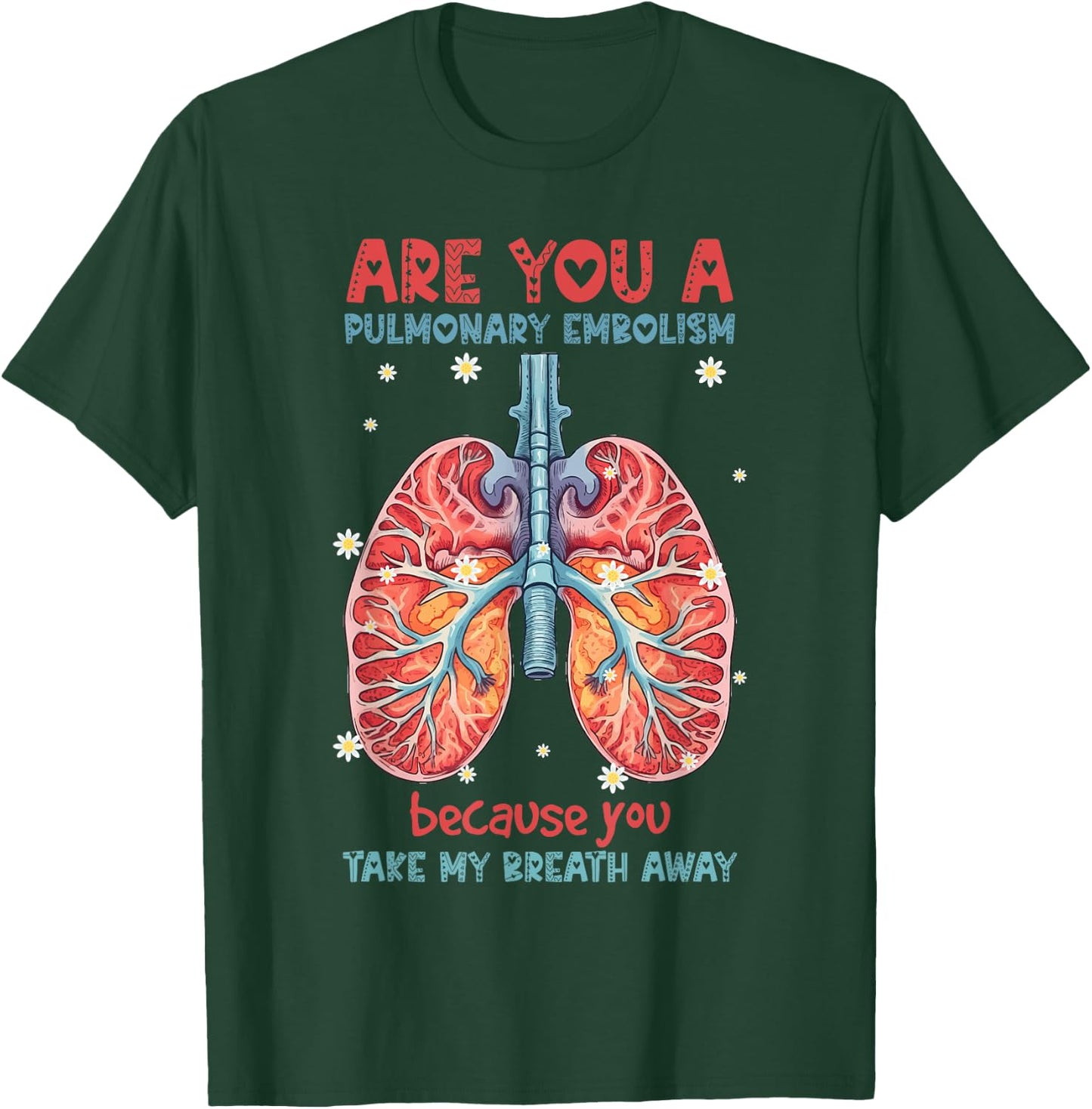 Are You A Pulmonary Embolism You Take My Breath Away Lung T-Shirt - T-Shirt | Forest
