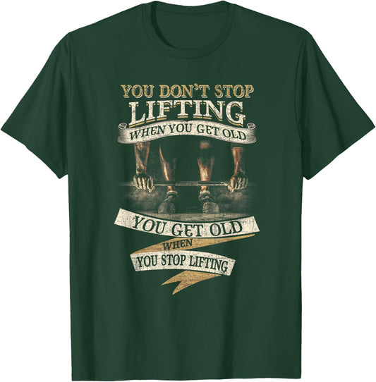 You Don't Stop Lifting When You Get Old Funny Weightlifting T-Shirt - T-Shirt | Forest