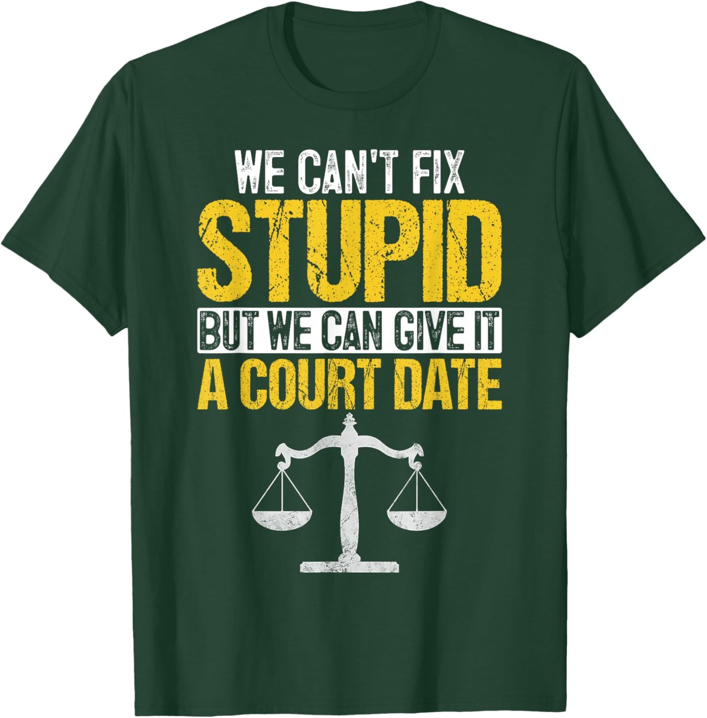 We Can't Fix Stupid But We Can Give it A Court Date Funny T-Shirt - T-Shirt | Forest