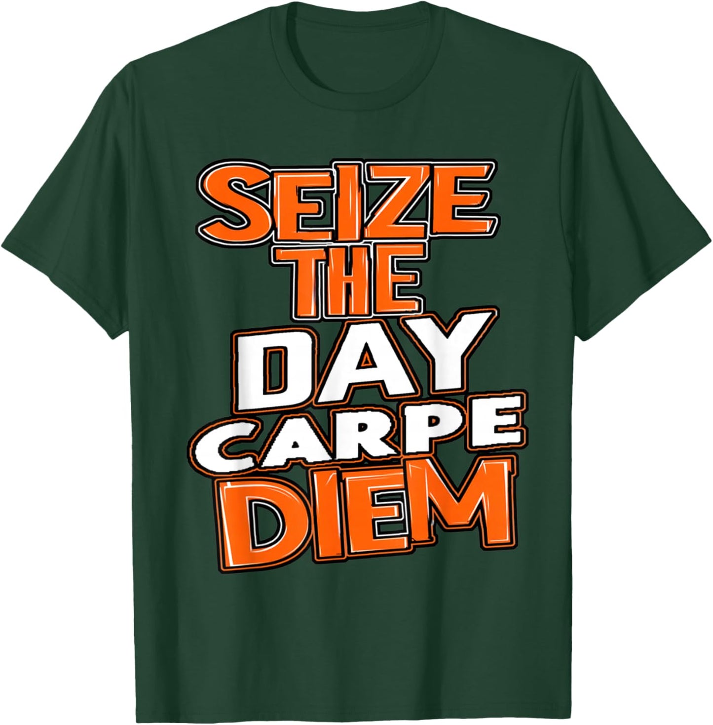 Seize the Day Carpe Diem Be Bold Opportunity Life Gives You T-Shirt - T-Shirt | Forest