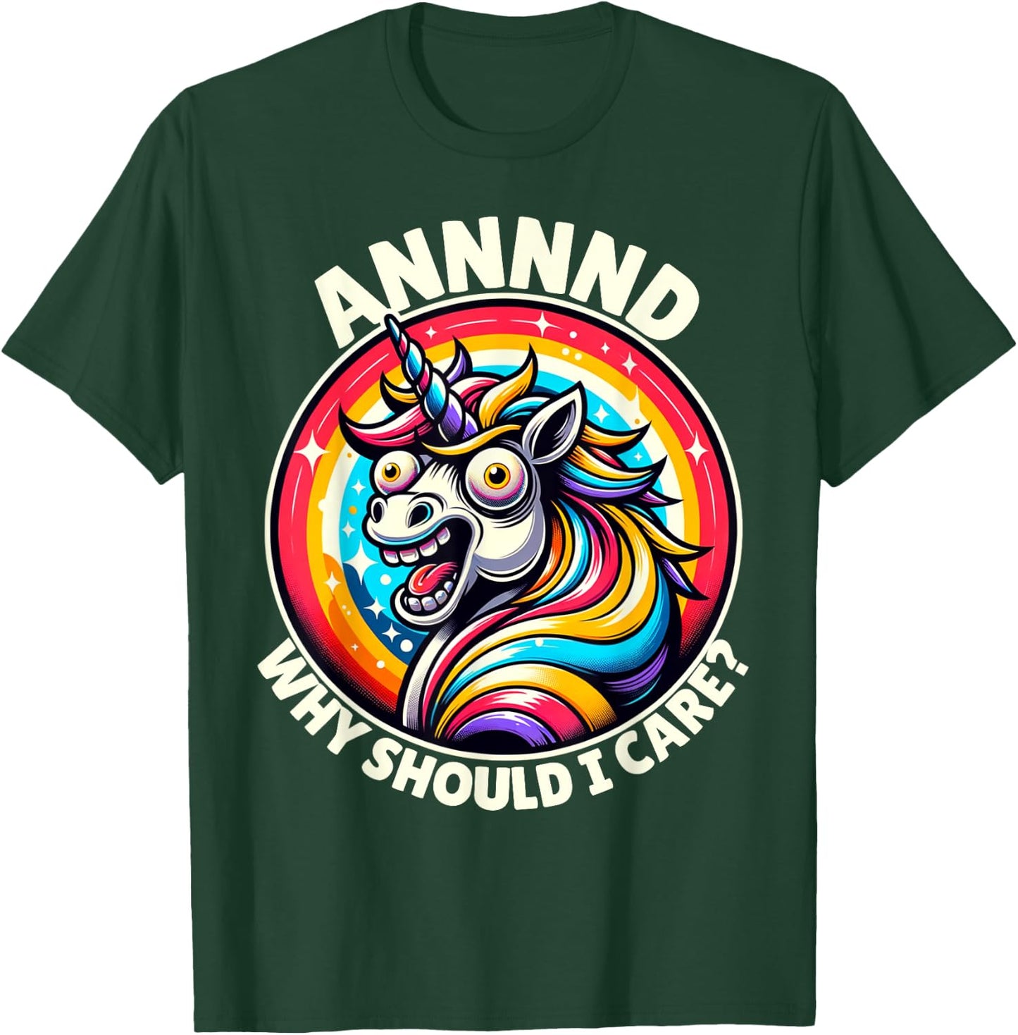 And Why Should I Care Crazy Funny Sarcastic Silly Unicorn T-Shirt - T-Shirt | Forest