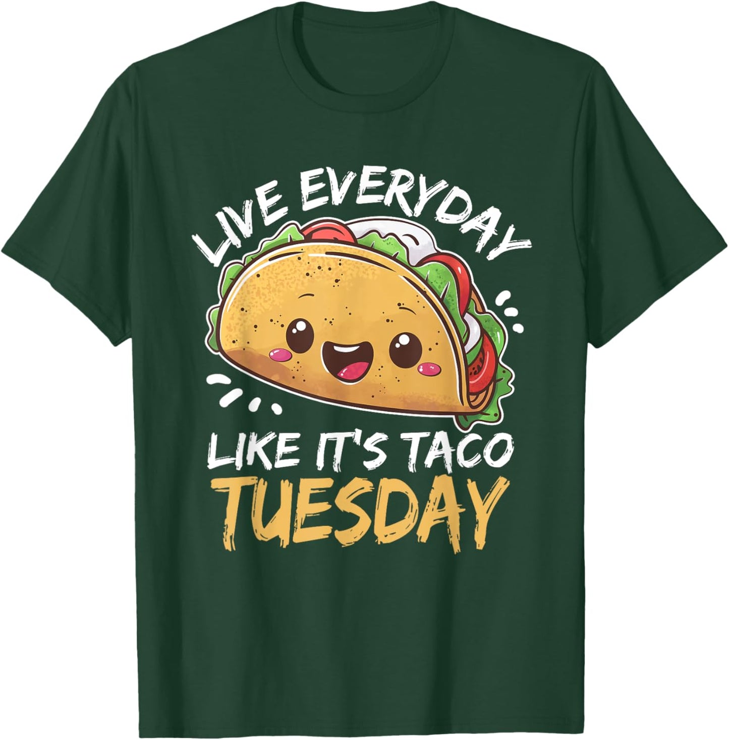 Live Everyday Like Its Taco Tuesday T-Shirt - T-Shirt | Forest