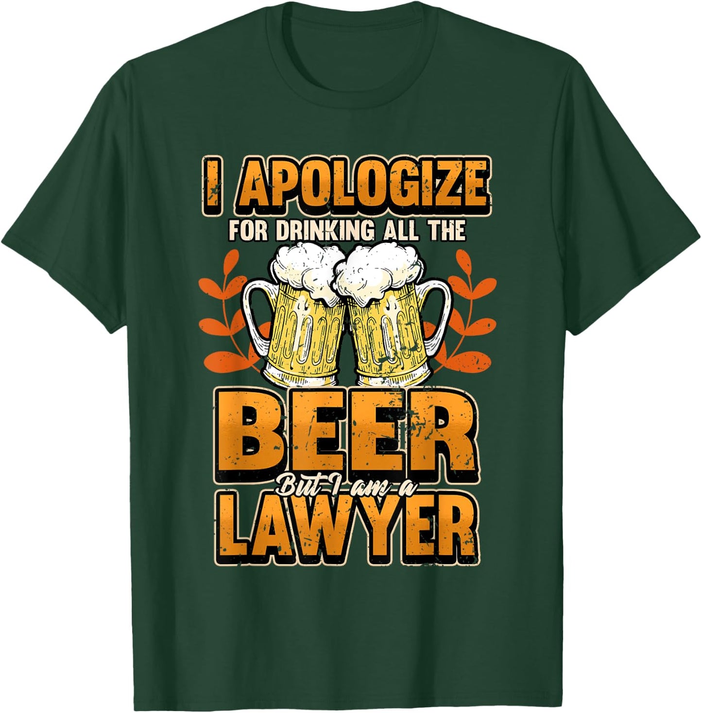 Lawyer I apologize for drinking all the beer Judge Gift T-Shirt - T-Shirt | Forest