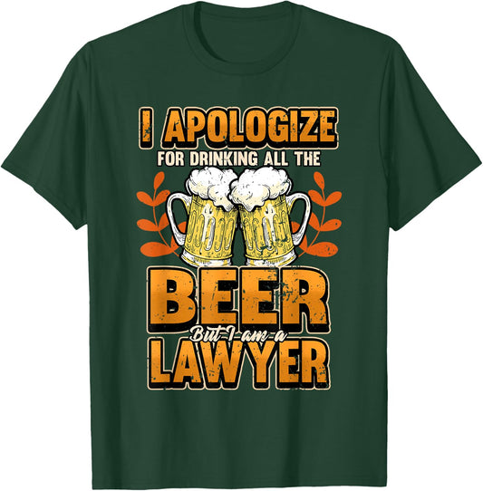 Lawyer I apologize for drinking all the beer Judge Gift T-Shirt - T-Shirt | Forest
