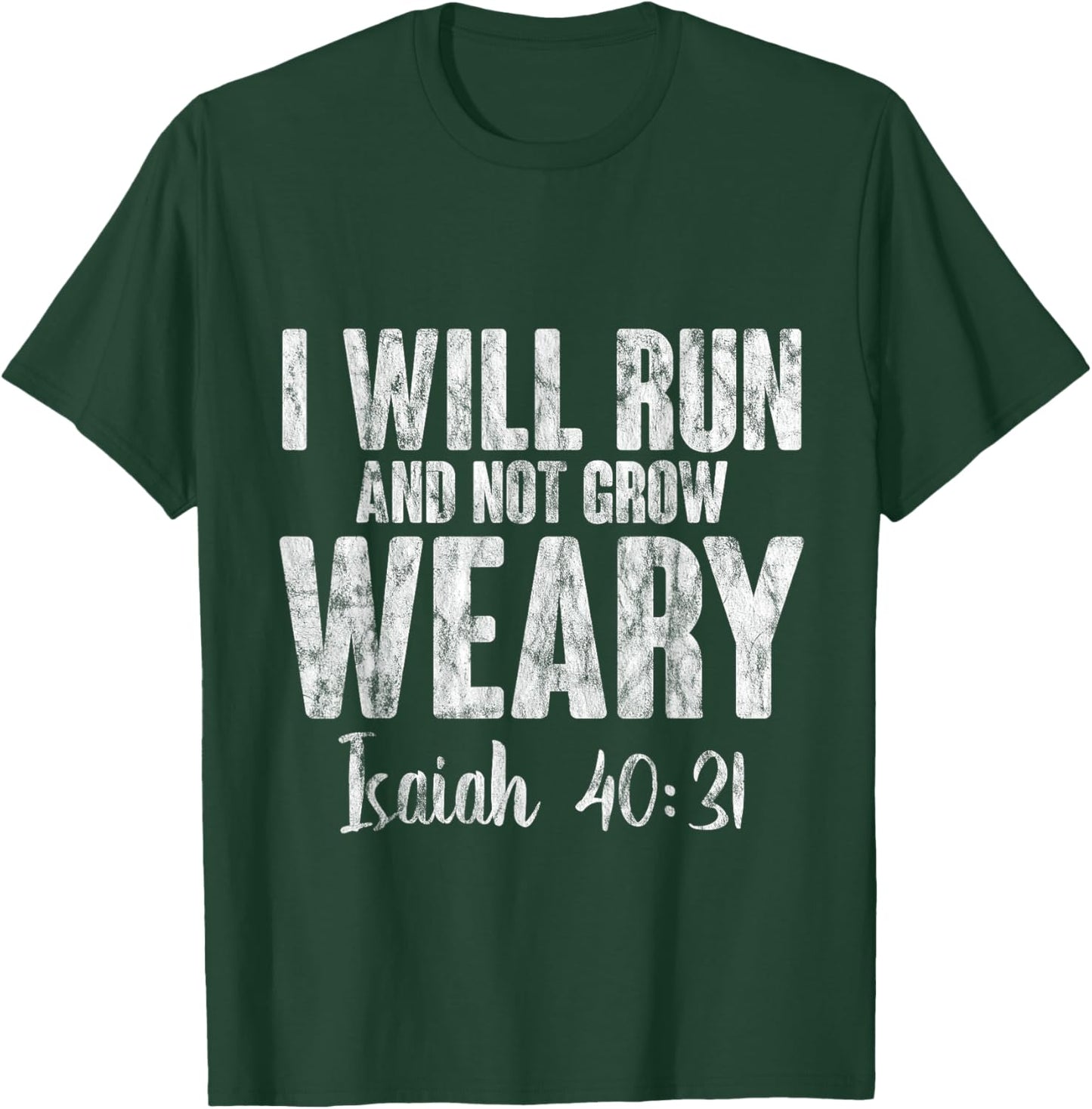I Will Run And Not Grow Weary Isaiah 40:31 T-Shirt - T-Shirt | Forest