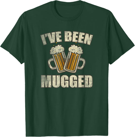 I've Been Mugged Funny Beer Lover Gift Cool Alcohol Drinking T-Shirt - T-Shirt | Forest