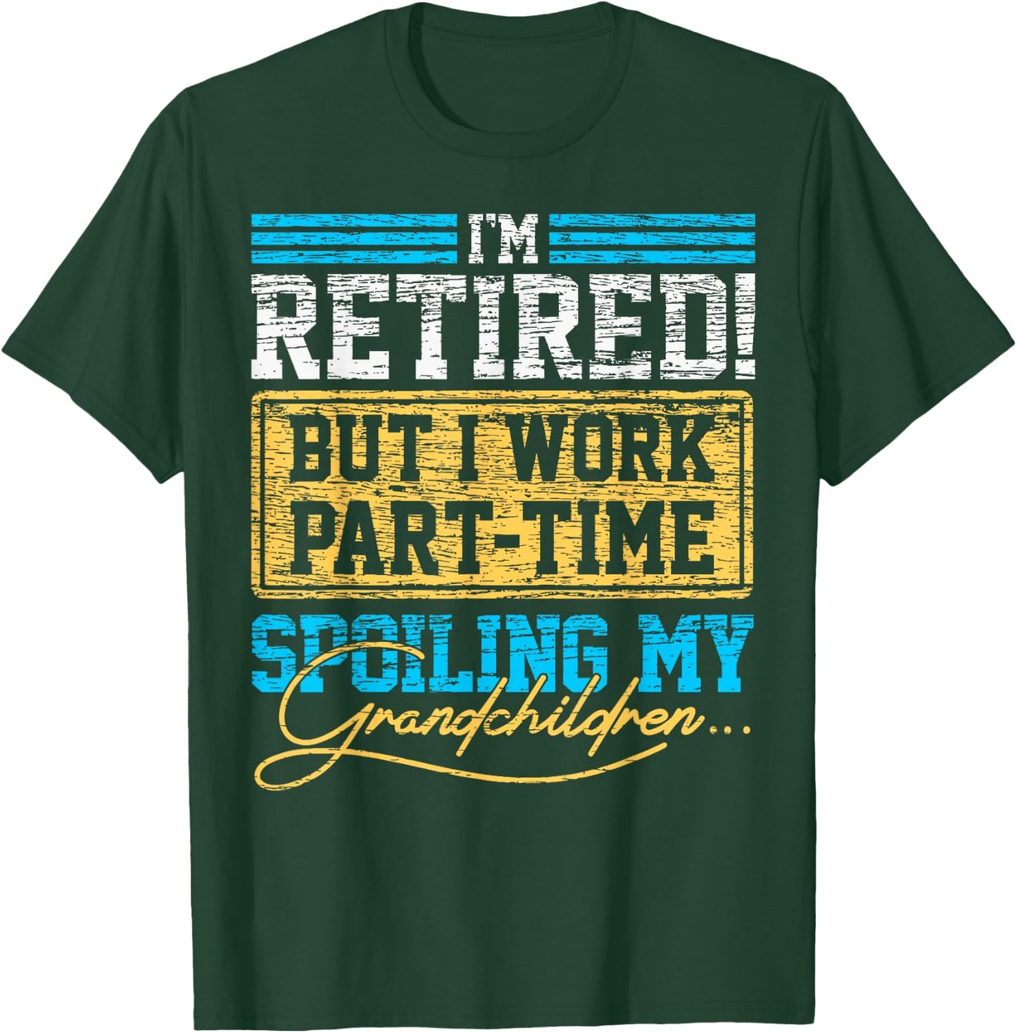 Im Retired But I Work Part time Grandpa Grandma Retirement T-Shirt - T-Shirt | Forest