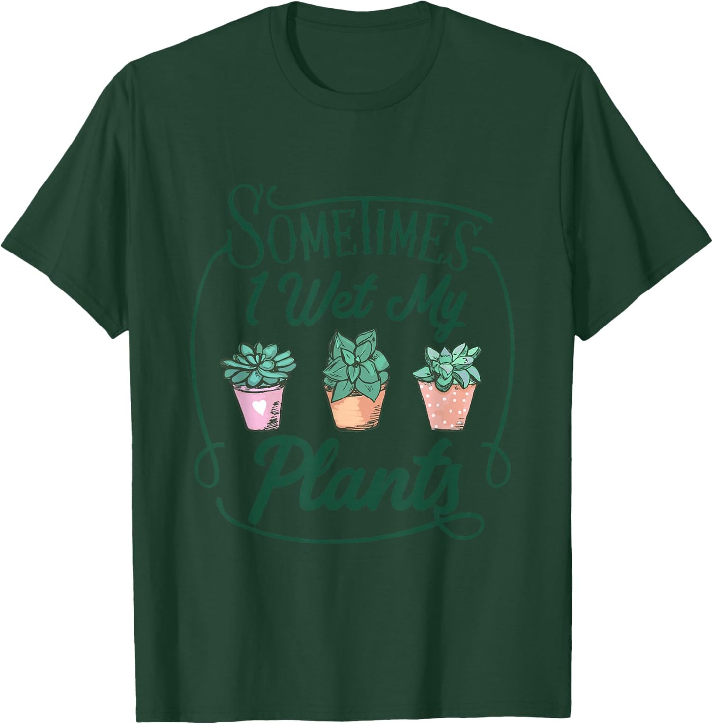 Funny Sometimes I Wet My Plants Gardening Plant Humor Lovers T-Shirt - T-Shirt | Forest