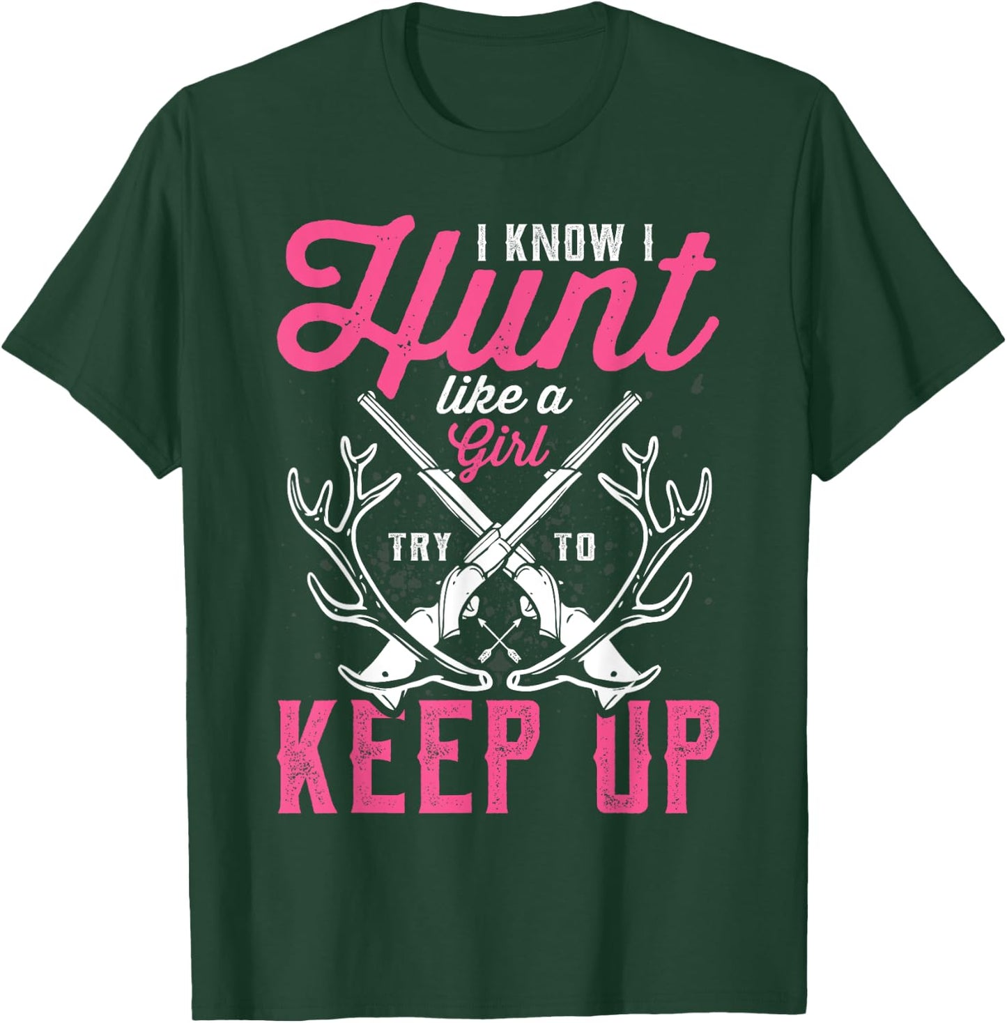 Deer Hunting Lover Hunters I Know I Hunt Like A Girl T-Shirt - T-Shirt | Forest