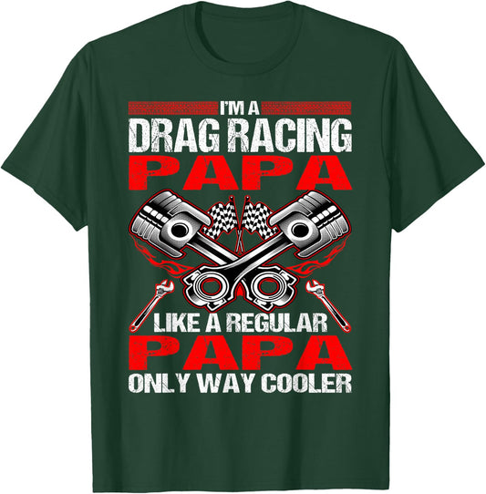 I Am A Drag Racing Papa Much Cooler T-Shirt - T-Shirt | Forest