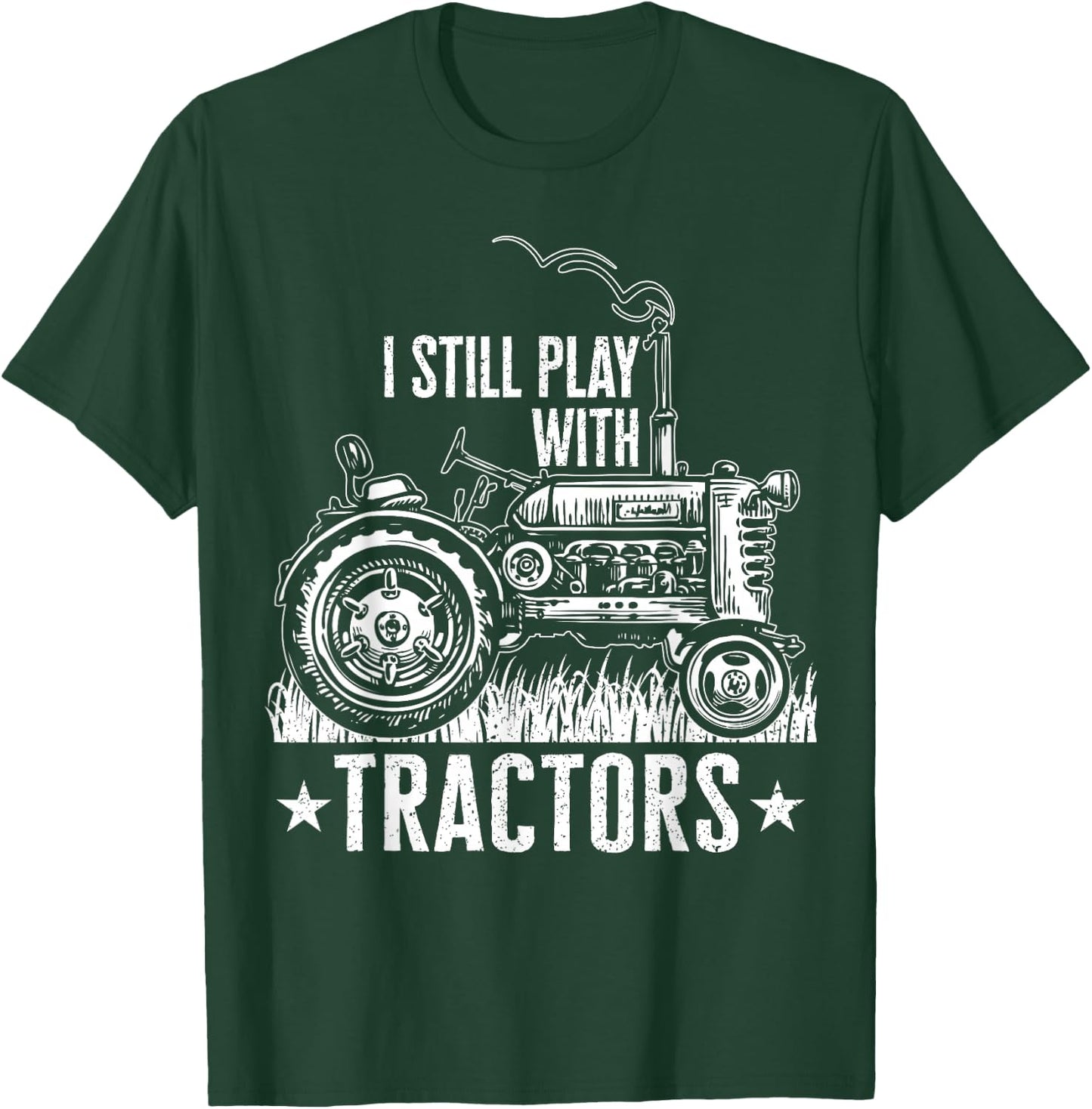Funny farming shirt , I still play with tractors gift T-Shirt - T-Shirt | Forest