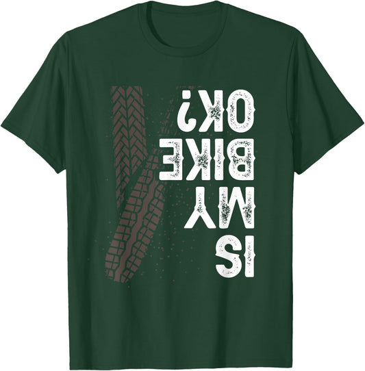 Motorcycle Biker Motorbike Rider Is My Bike OK? T-Shirt - T-Shirt | Forest