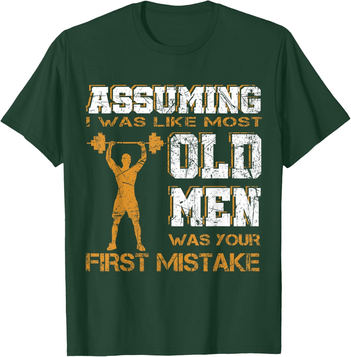 Assuming I Was Like Most Old Men Was Your First Mistake T-Shirt - T-Shirt | Forest