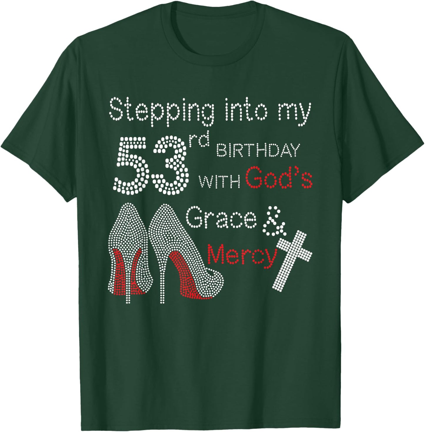Stepping Into My 53rd Birthday With God's Grace And Mercy T-Shirt - T-Shirt | Forest