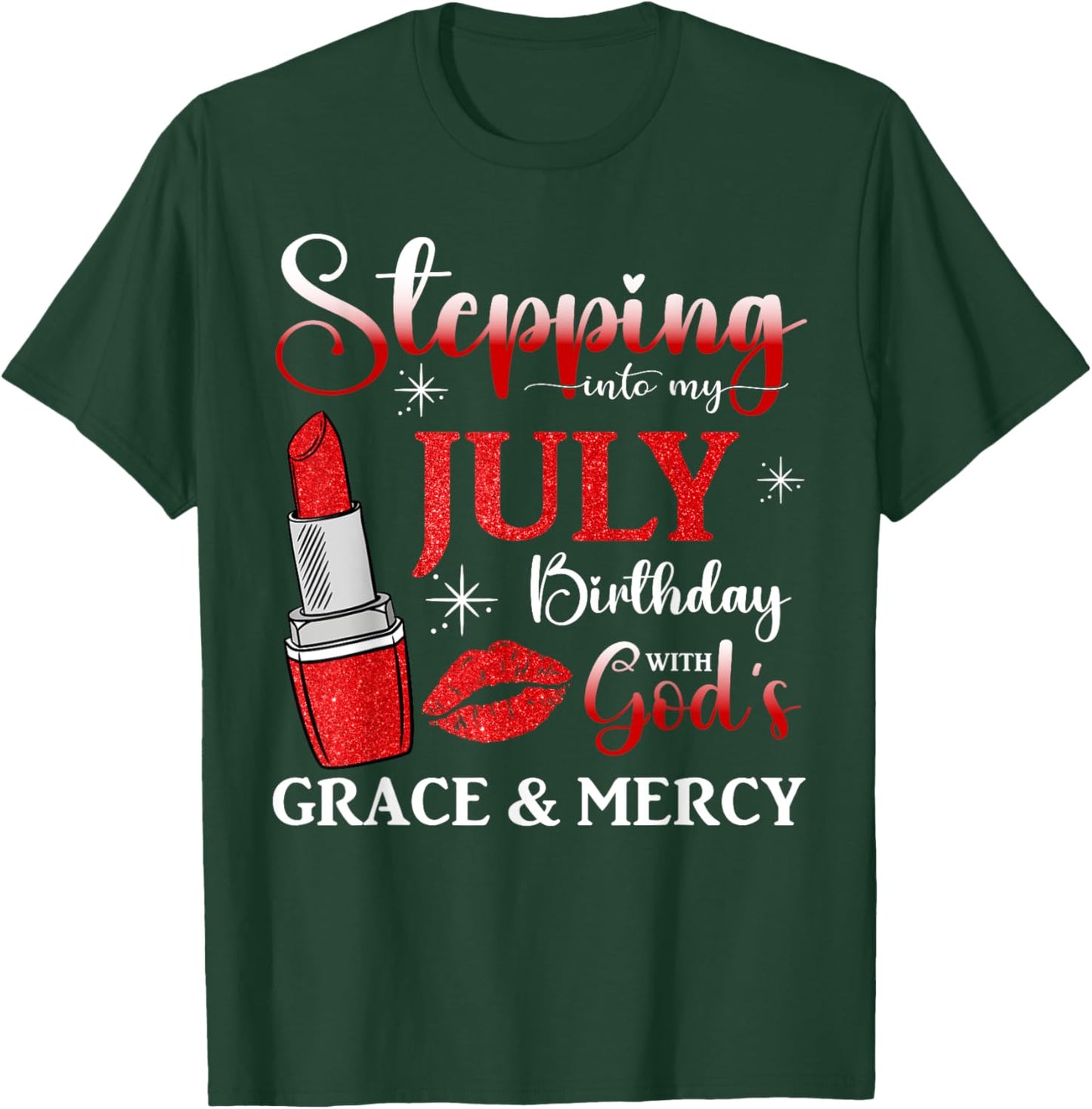Stepping into My July Birthday With God's Grace And Mercy T-Shirt - T-Shirt | Forest
