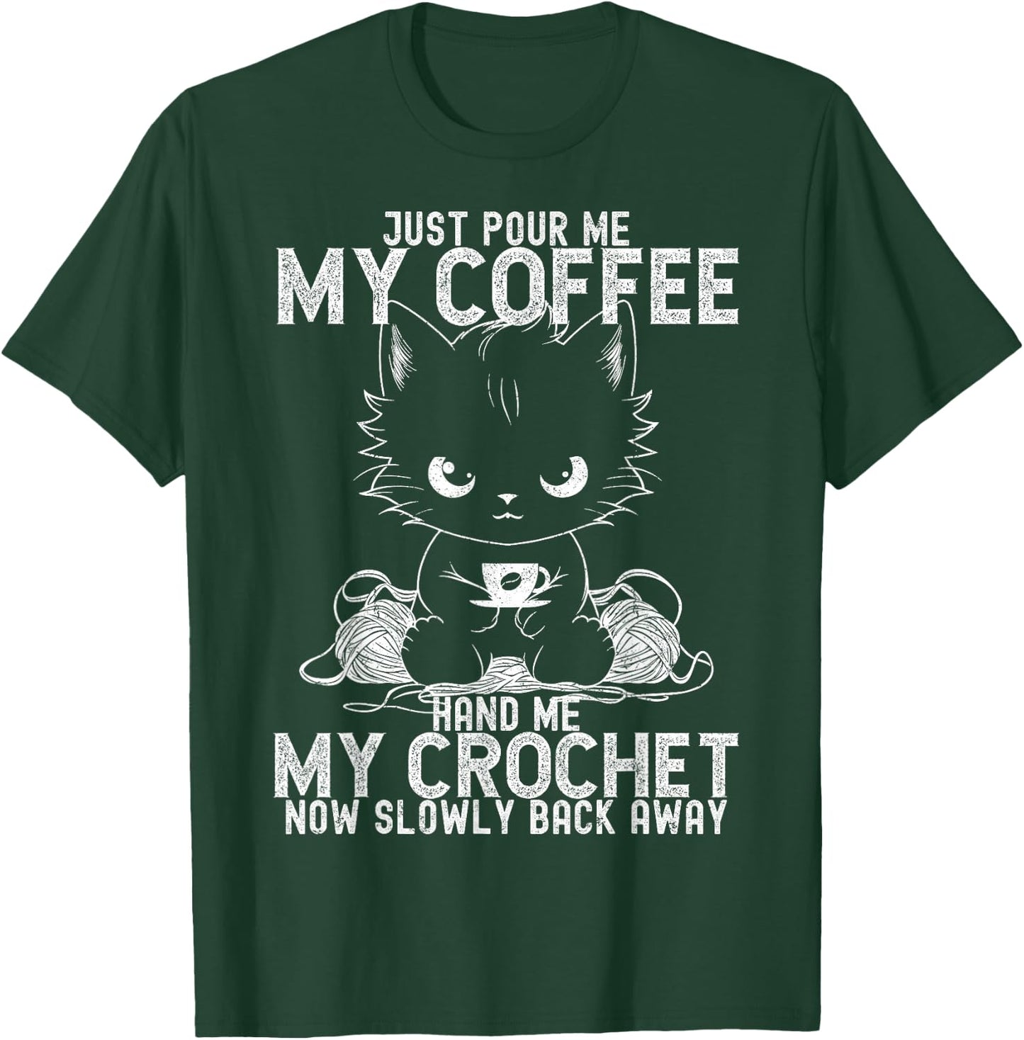 Just Pour Me My Coffee Hand Me My Crochet Funny Crocheting T-Shirt - T-Shirt | Forest