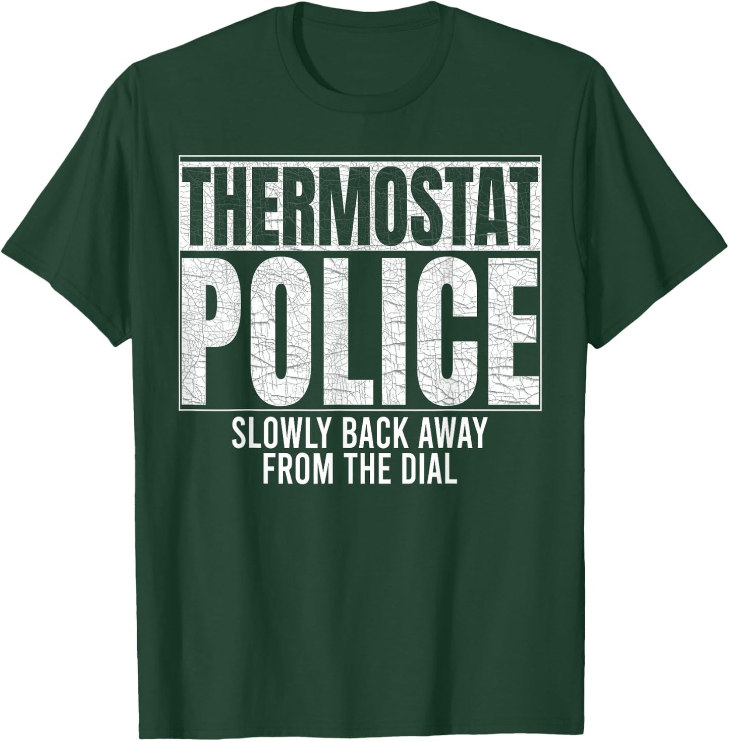 Thermostat Police Slowly Back Away from the Dial Funny Cop T-Shirt - T-Shirt | Forest