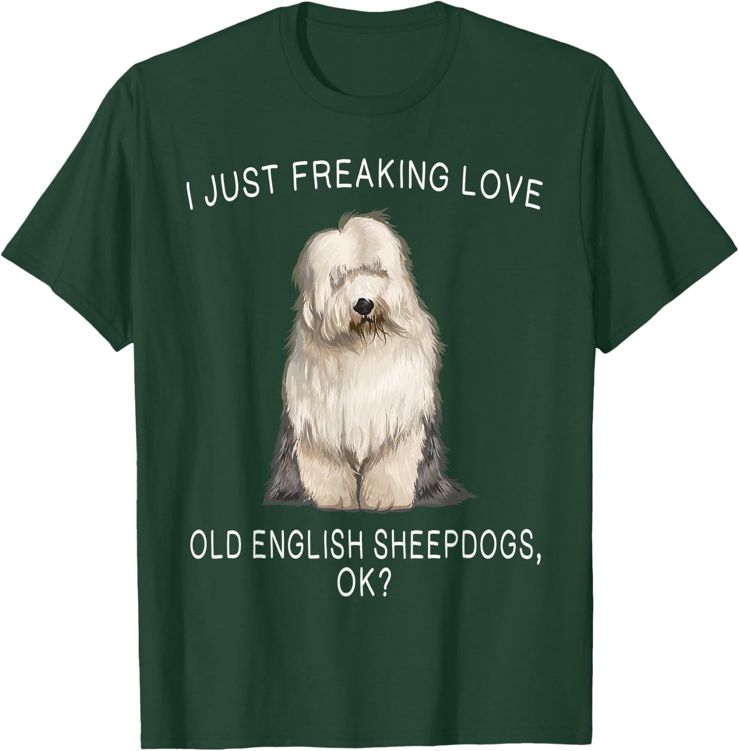 I Just Freaking Love Old English Sheepdogs Ok? Dog Gift T-Shirt - T-Shirt | Forest