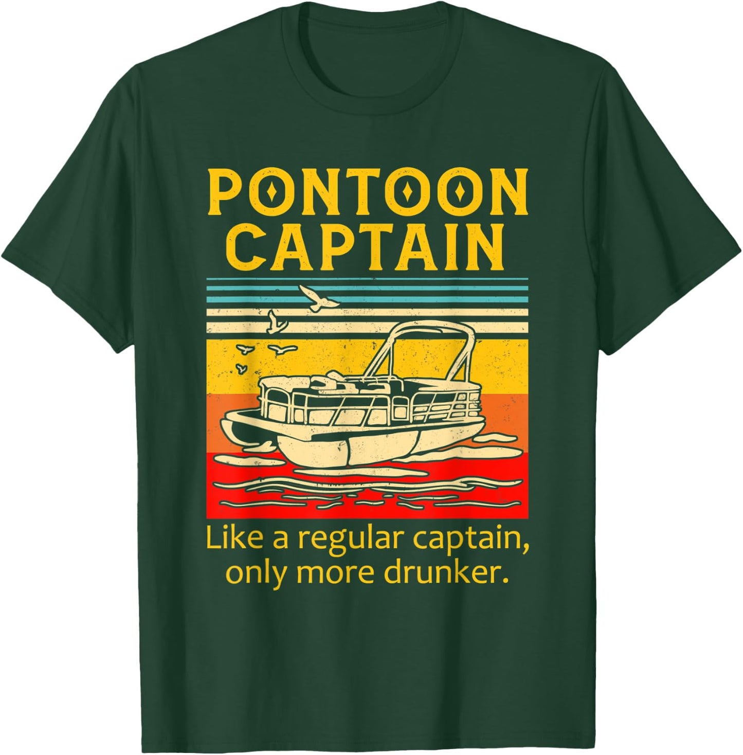 Pontoon Captain Like A Regular Captain Only More Drunker T-Shirt - T-Shirt | Forest