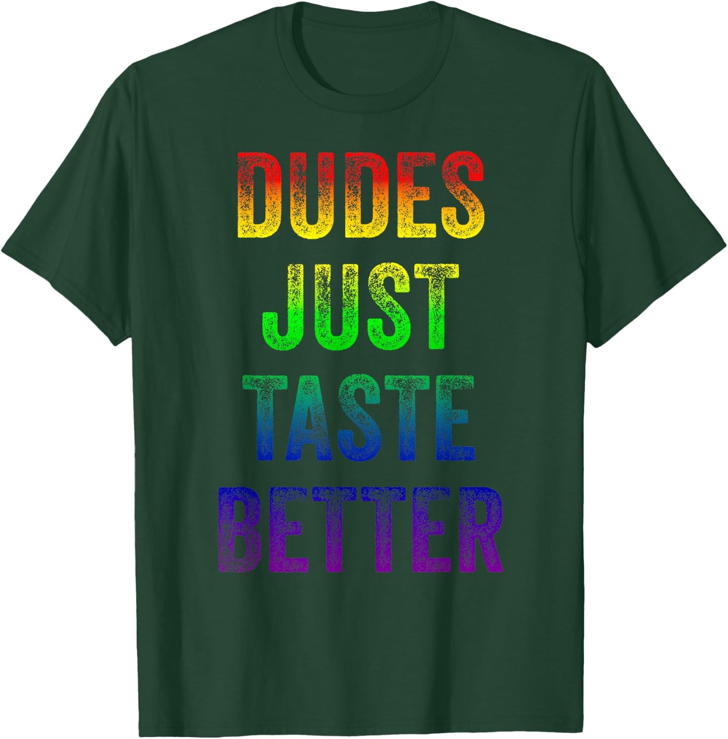 Distressed Text Funny Gay Pride Dudes Just Taste Better T-Shirt - T-Shirt | Forest
