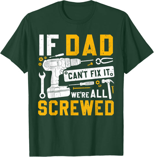 Fathers Day Funny If Dad Cant Fix It Were All Screwed T-Shirt - T-Shirt | Forest