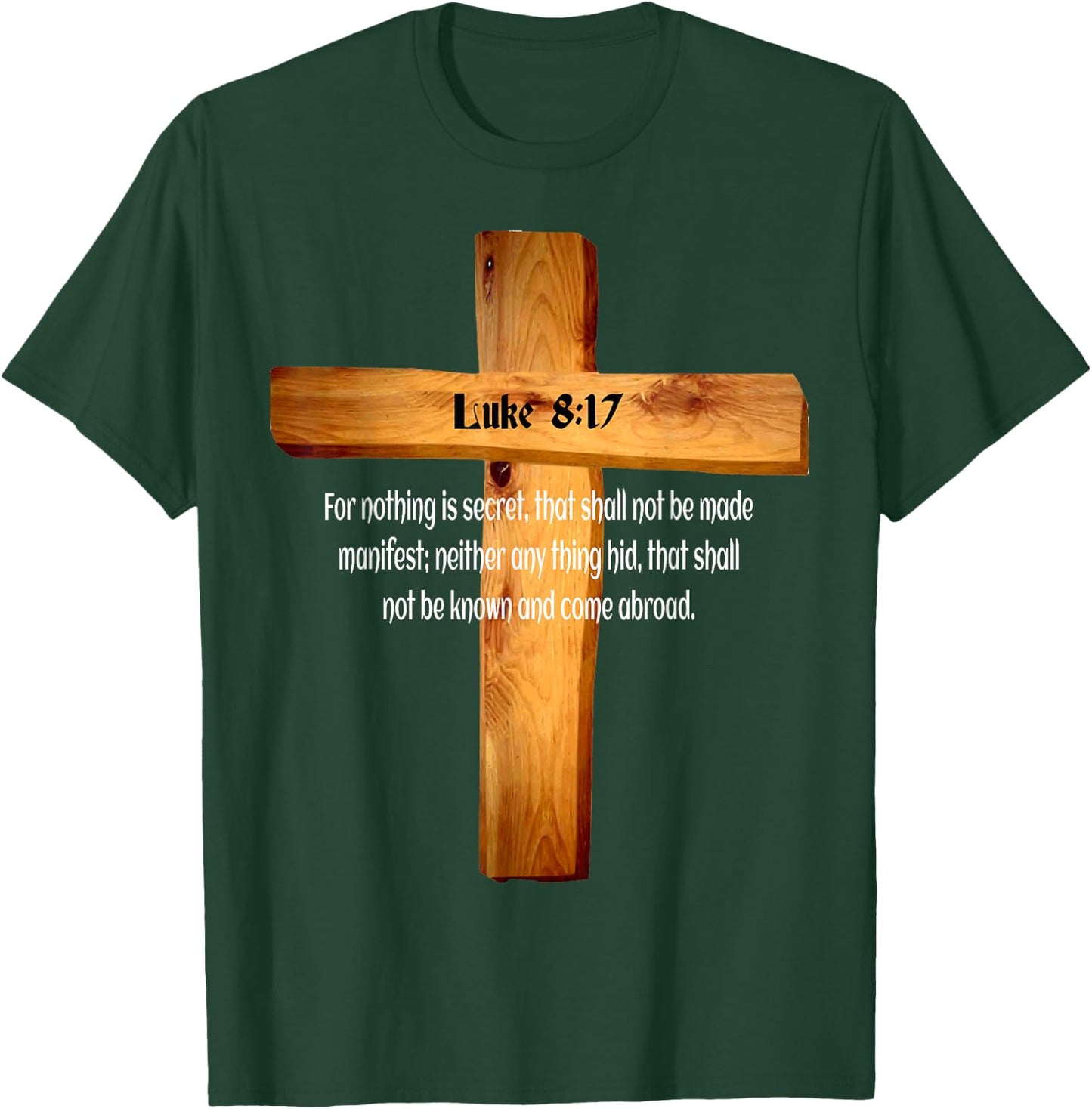 Luke 8:17 Jesus Christ Lord and Savior T-Shirt - T-Shirt | Forest