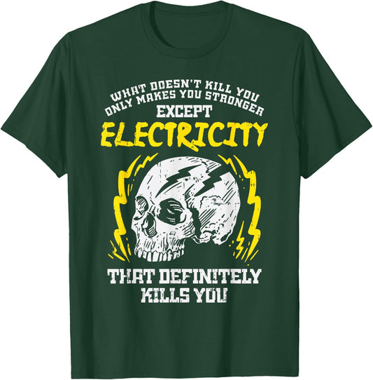What Doesnt Kill You Electricity Funny Electrician Gift T-Shirt - T-Shirt | Forest