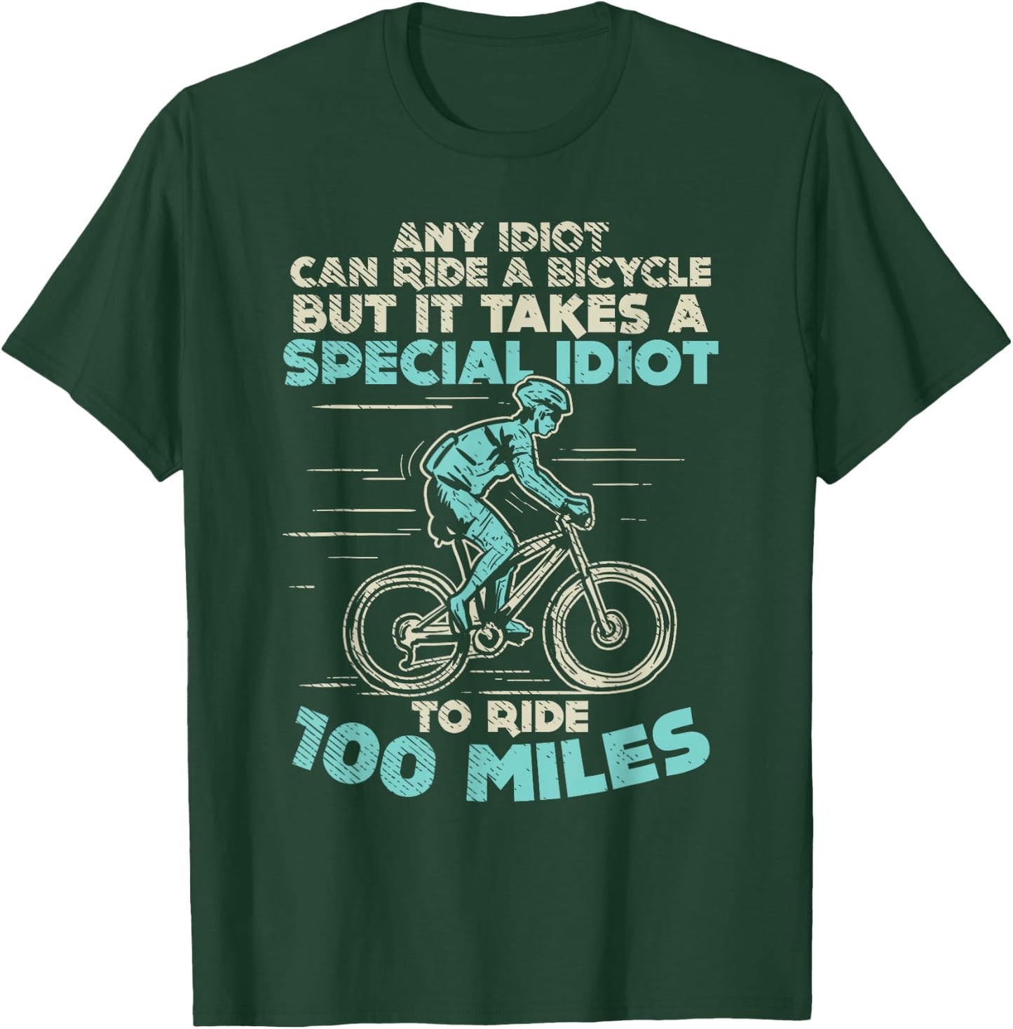 Bicycle Lovers 100 Miles Any Idiot Can Ride Century Cycling T-Shirt - T-Shirt | Forest