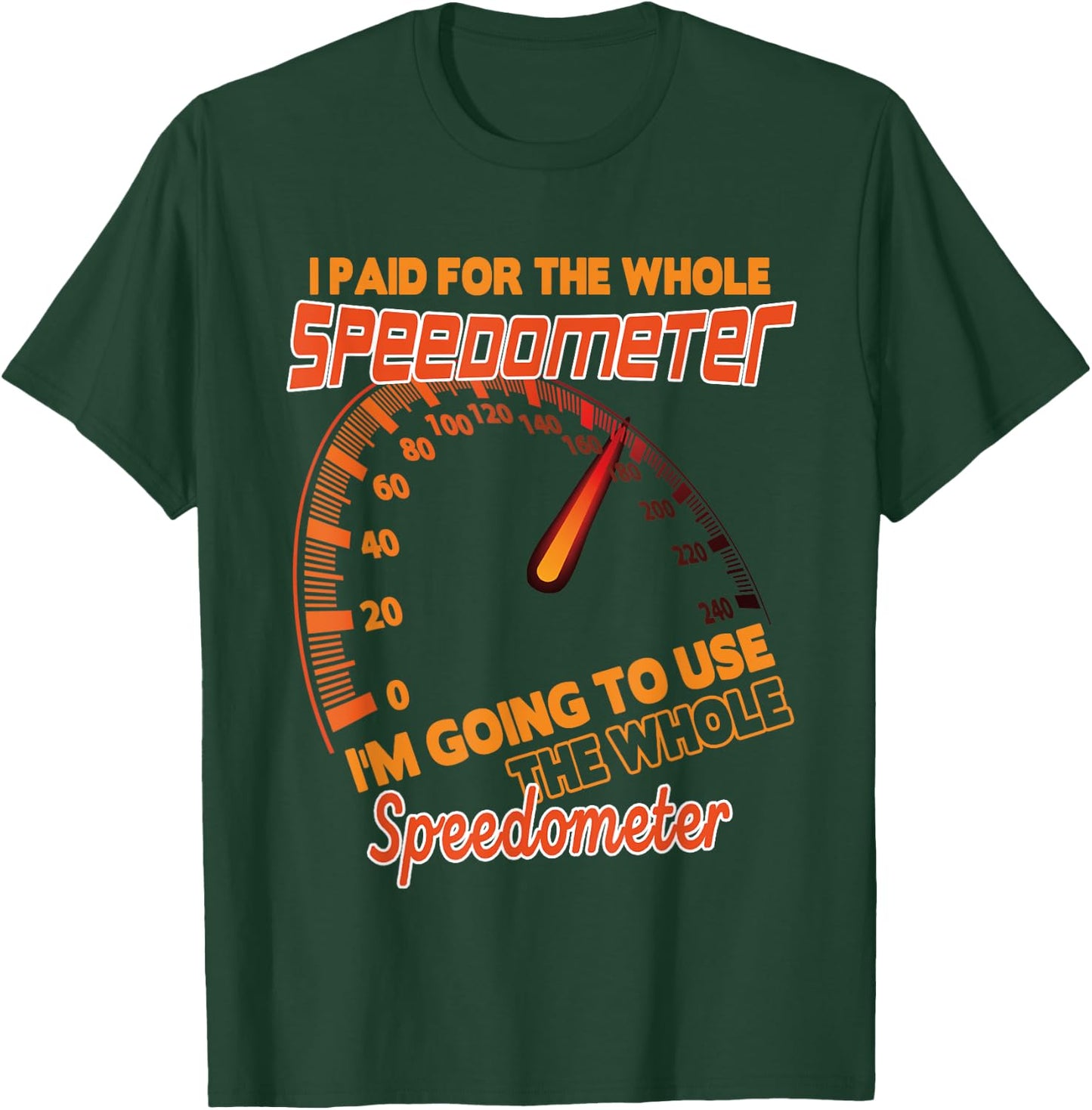 I Paid For The Whole Speedometer I'm Going To Use Car Humor T-Shirt - T-Shirt | Forest