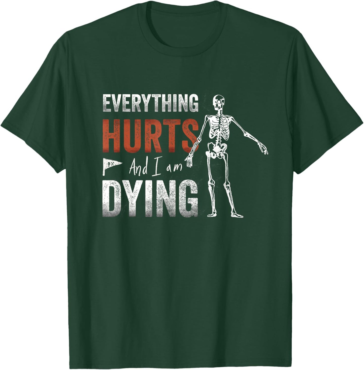 Everything Hurts and I'm Dying - Workout funny Skeleton Gym T-Shirt - T-Shirt | Forest