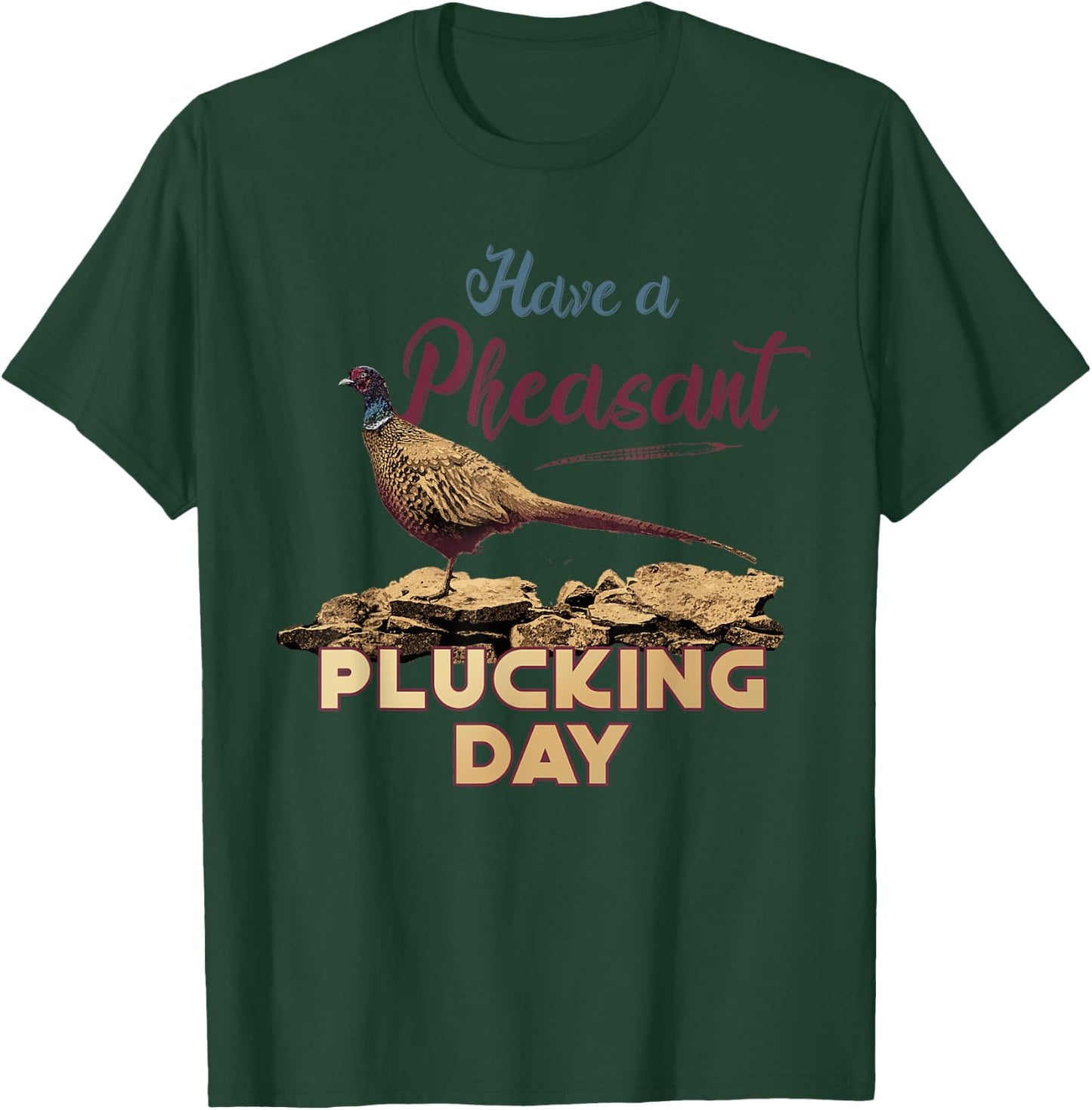 Have A Pheasant Plucking Day Funny Rude Bird Hunting T-Shirt - T-Shirt | Forest