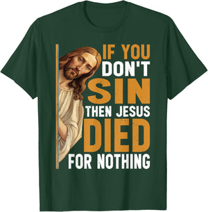 Divine Humor And Spirited Sayings - Adult - Black - Small - Short Sleeve - Classic - - If You Don't Sin Then Jesus Died For Nothing T-Shirt - T-Shirt | Forest