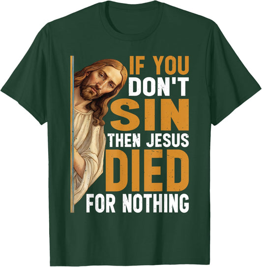 Divine Humor And Spirited Sayings - Adult - Black - Small - Short Sleeve - Classic - - If You Don't Sin Then Jesus Died For Nothing T-Shirt - T-Shirt | Forest